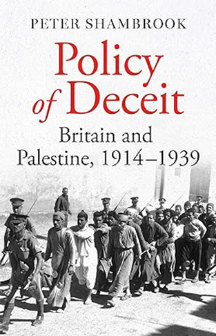 Policy of Deceit - Britain and Palestine, 1914-1939